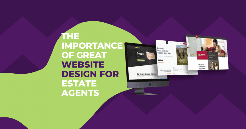 The importance of great WEBSITE DESIGN FOR ESTATE AGENTS