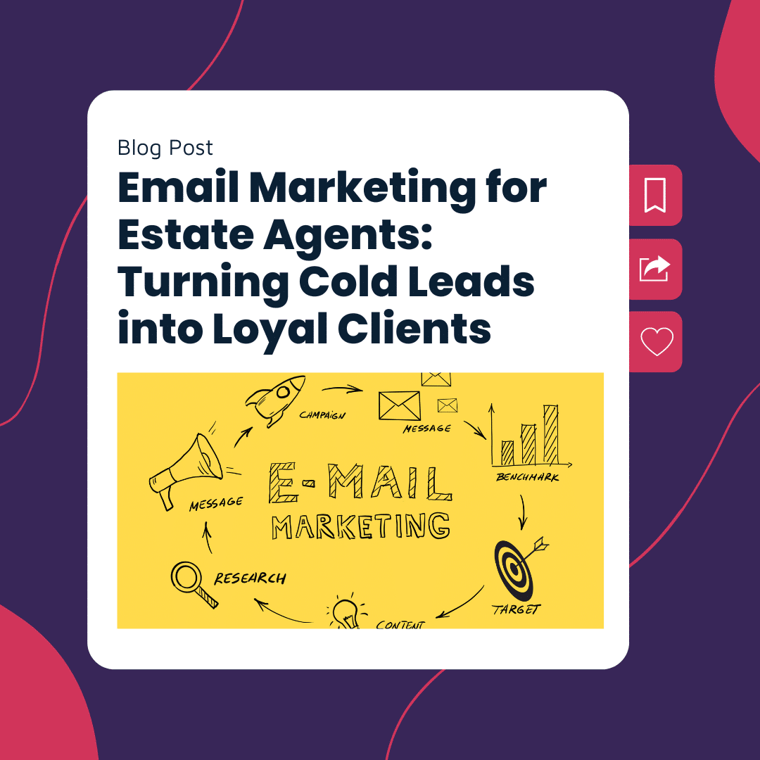 Email Marketing for Estate Agents- Turn Cold Leads into Loyal Clients